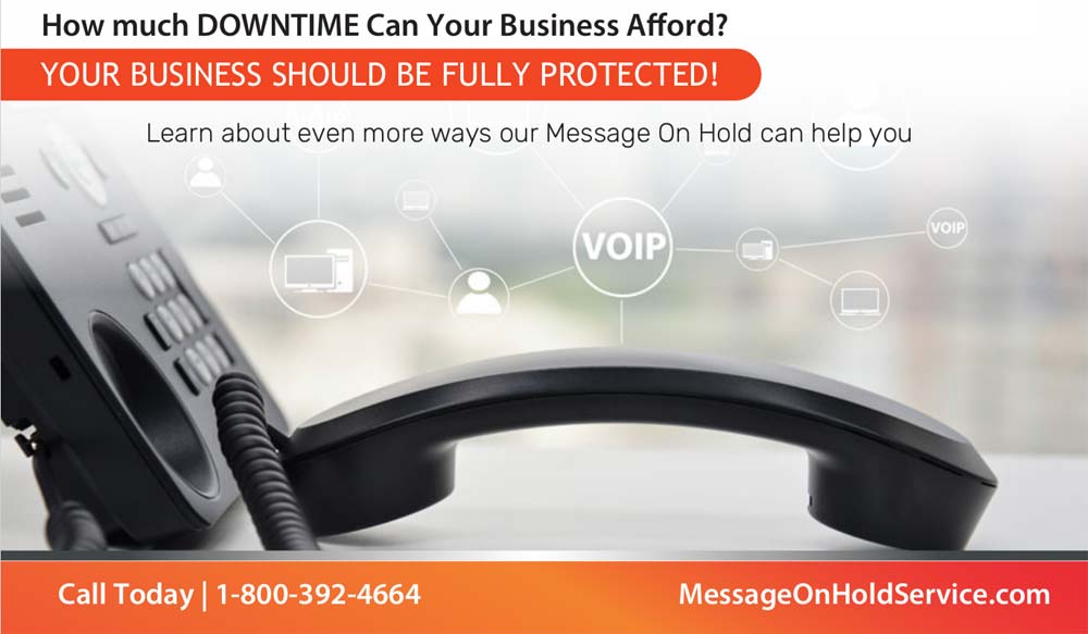 How much downtime can your business afford? Learn about how Message On Hold can help you protect it. Call today: 1-800-392-4664