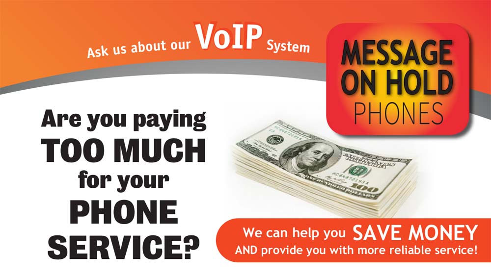 Ask us about our VoIP System. Are you paying too much for your phone service? We can help you save money and provide you with more reliable service!